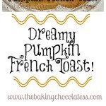 Dreamy Pumpkin French Toast!