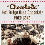 "Chocoholic" Hot Fudge Oreo Chocolate Poke Cake