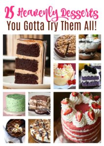 25 Heavenly Desserts - You Gotta Try Them All!