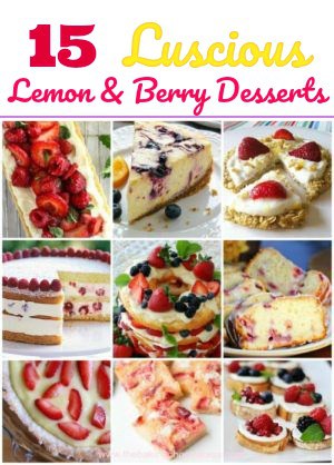 Top 15 Luscious Lemon and Berry Desserts for Spring and Summer!