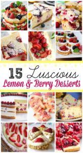 Top 15 Luscious Lemon and Berry Desserts for Spring and Summer!