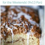 Cinnamon Swirl Streusel Coffee Cake for the Weekends! (9×13 Pan)