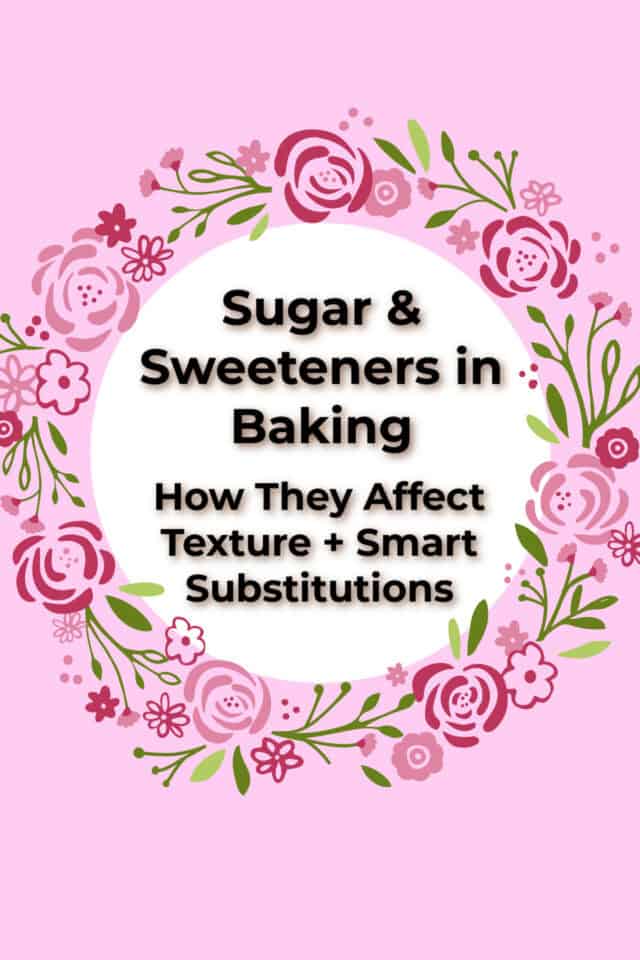 Sugar & Sweeteners in Baking: How They Affect Texture + Smart Substitutions